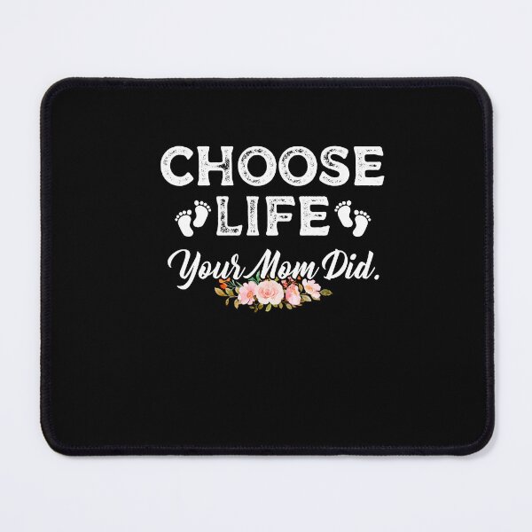 Item preview, Choose Life Your Mom Did Pro-Life Roe Wade Choice designed and sold by Leslie Smith.
