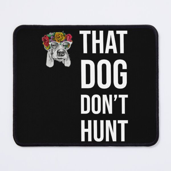Item preview, That dog don't hunt designed and sold by grmcclure.