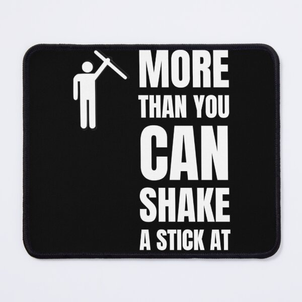 Item preview, More than you can shake a stick at designed and sold by grmcclure.