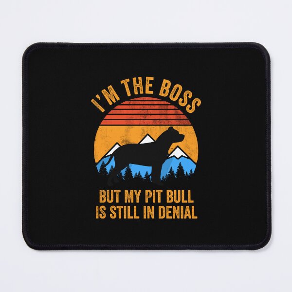 Item preview, I'm Boss But My Pit Bull Still In Denial designed and sold by Guarddogdrive.