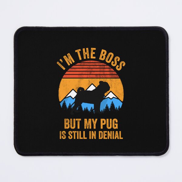 Item preview, I'm Boss But My Pug Still In Denial designed and sold by Guarddogdrive.
