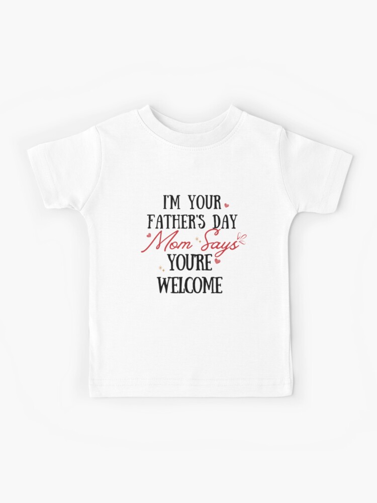 Camiseta para niños «Soy el regalo del día de tu padre Mamá dice que eres  bienvenido-Regalo divertido del día del padre-Broma de papá-Traje del día  del padre Niños» de kingstorre | Redbubble