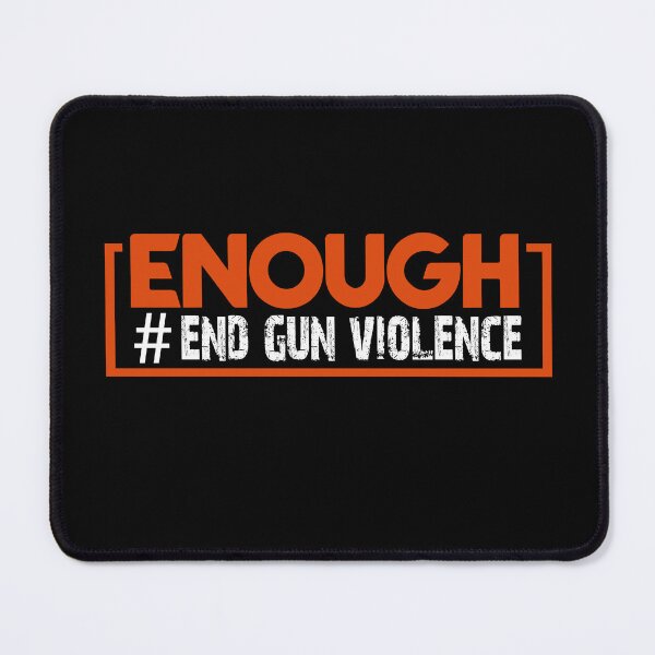 Item preview, Enough is enough, End Gun Violence, gun violence Awareness day Wear Orange designed and sold by yxmi21.