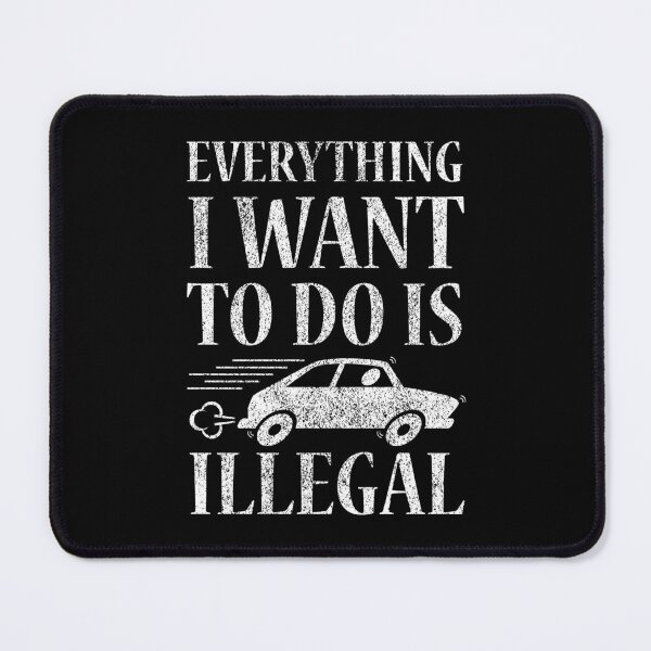 Item preview, Everything I Want To Do Is Illegal designed and sold by OutcastBrain.
