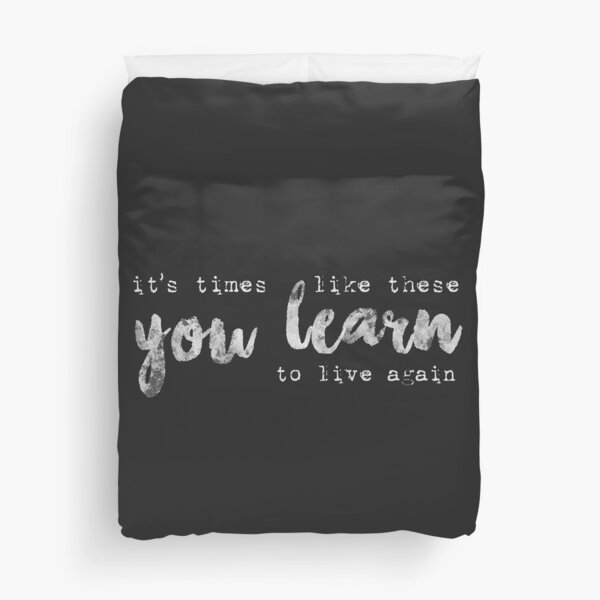 times like these Duvet Cover