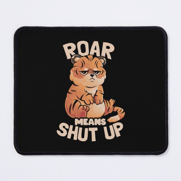 Item preview, Roar Means Shut Up - Funny Tiger Cat Quotes Gift designed and sold by EduEly.