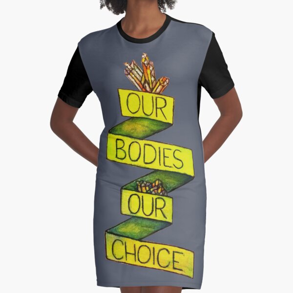 "Our bodies, Our Choice" Graphic T-Shirt Dress
