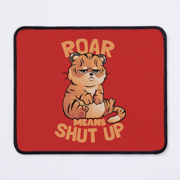 Item preview, Roar Means Shut Up - Funny Tiger Cat Quotes Gift designed and sold by EduEly.