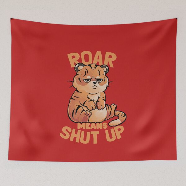 Item preview, Roar Means Shut Up - Funny Tiger Cat Quotes Gift designed and sold by EduEly.