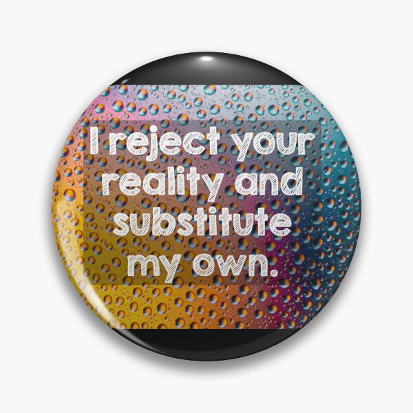 Item preview, I reject your reality and substitute my own designed and sold by Alltooclose.