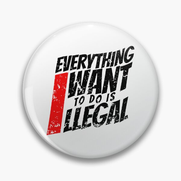 Item preview, EVERYTHING I WANT TO DO IS ILLEGAL designed and sold by lukas69graphic.
