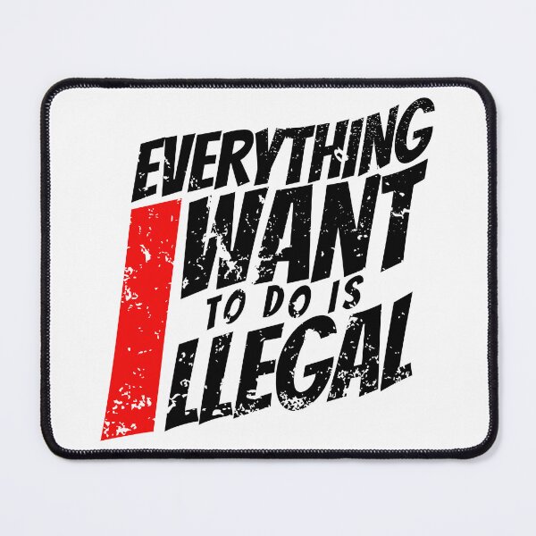 Item preview, EVERYTHING I WANT TO DO IS ILLEGAL designed and sold by lukas69graphic.