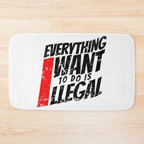 Item preview, EVERYTHING I WANT TO DO IS ILLEGAL designed and sold by lukas69graphic.