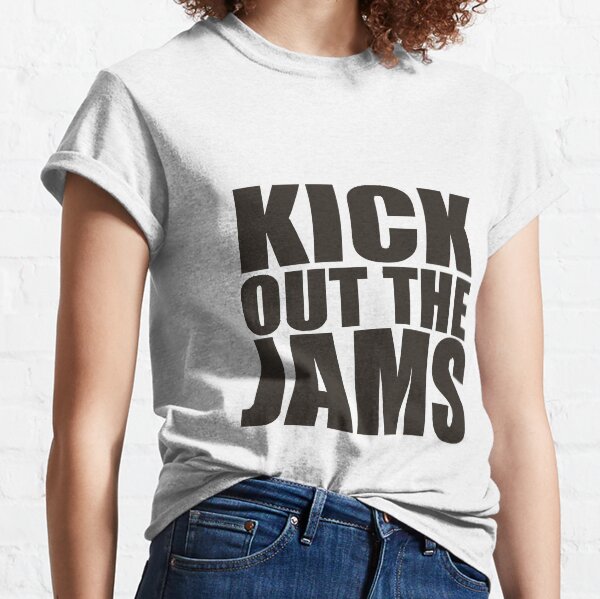 Kick out the jams t shirt Clearance