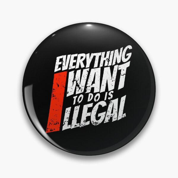 Item preview, EVERYTHING I WANT TO DO IS ILLEGAL designed and sold by lukas69graphic.