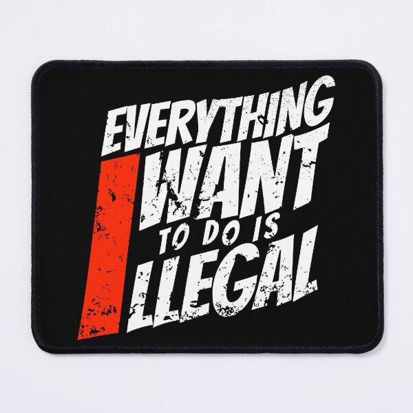 Item preview, EVERYTHING I WANT TO DO IS ILLEGAL designed and sold by lukas69graphic.