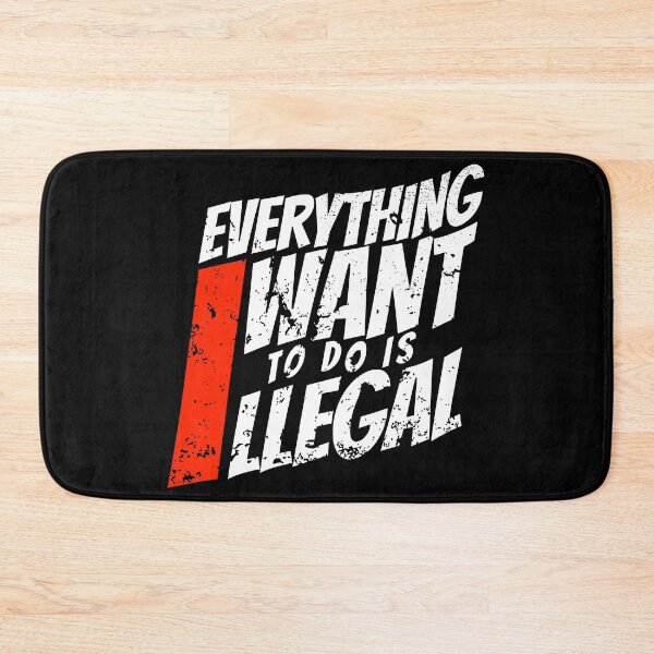 Item preview, EVERYTHING I WANT TO DO IS ILLEGAL designed and sold by lukas69graphic.