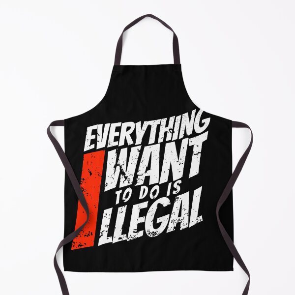 Item preview, EVERYTHING I WANT TO DO IS ILLEGAL designed and sold by lukas69graphic.