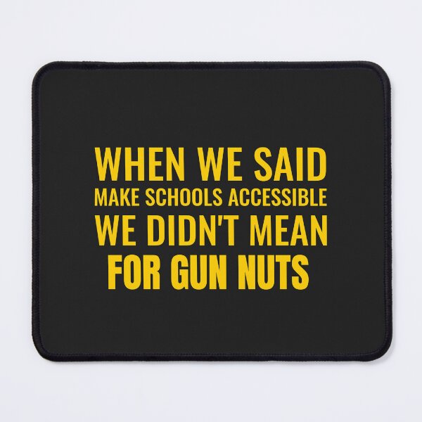 Item preview, When We Said Make Schools Accessible We Didnt Mean For Gun Nuts designed and sold by Disabledland.