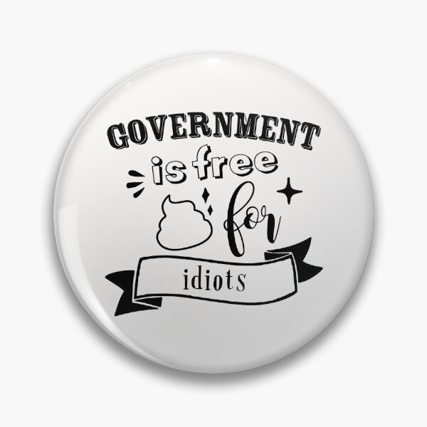 Item preview, Government is free shit for idiots designed and sold by TheFoolsGallery.