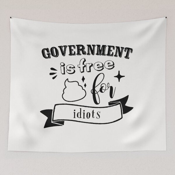 Item preview, Government is free shit for idiots designed and sold by TheFoolsGallery.