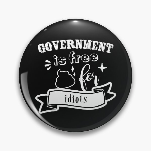 Item preview, Government is free shit for idiots designed and sold by TheFoolsGallery.