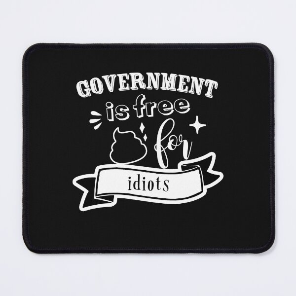 Item preview, Government is free shit for idiots designed and sold by TheFoolsGallery.