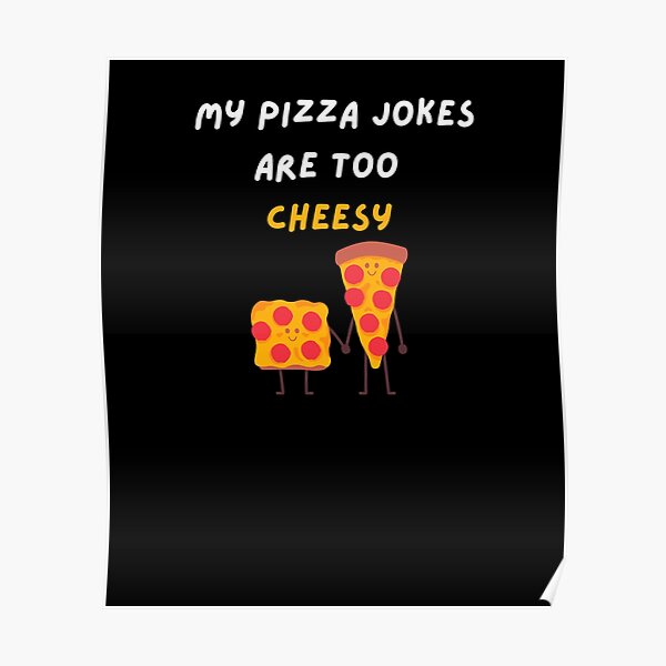 "My Pizza Jokes Are Too Cheesy Funny PizzaEats Too Much" Poster for