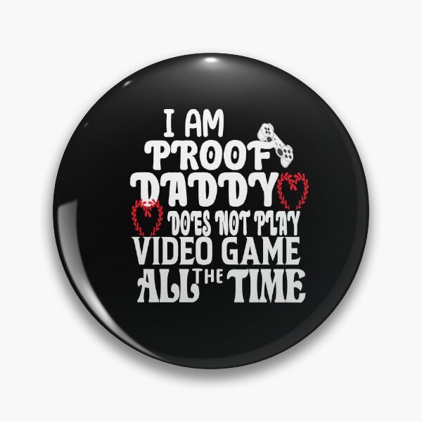 Item preview, i am proof daddy does not play video game all the time designed and sold by ASSOUKI9.