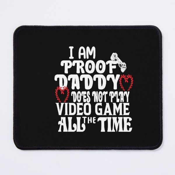 Item preview, i am proof daddy does not play video game all the time designed and sold by ASSOUKI9.
