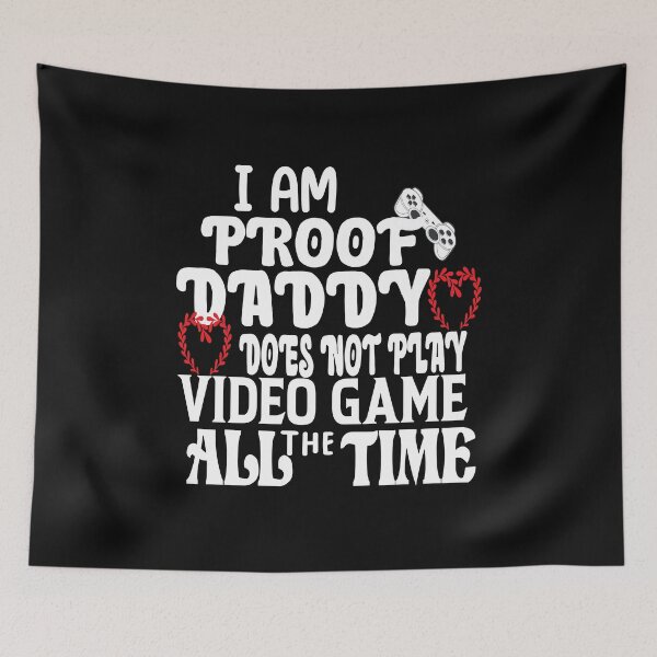 Item preview, i am proof daddy does not play video game all the time designed and sold by ASSOUKI9.