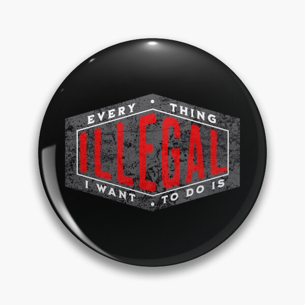 Item preview, EVERYTHING I WANT TO DO IS ILLEGAL designed and sold by lukas69graphic.