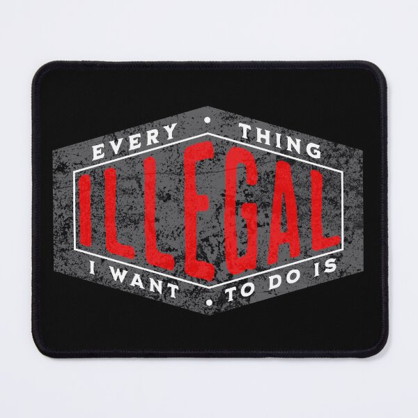 Item preview, EVERYTHING I WANT TO DO IS ILLEGAL designed and sold by lukas69graphic.