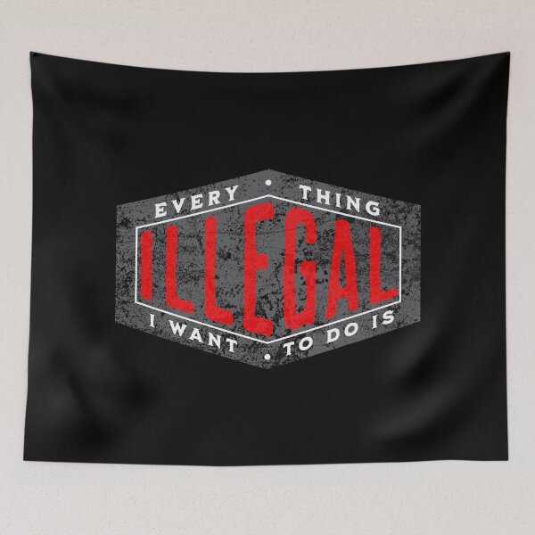 Item preview, EVERYTHING I WANT TO DO IS ILLEGAL designed and sold by lukas69graphic.