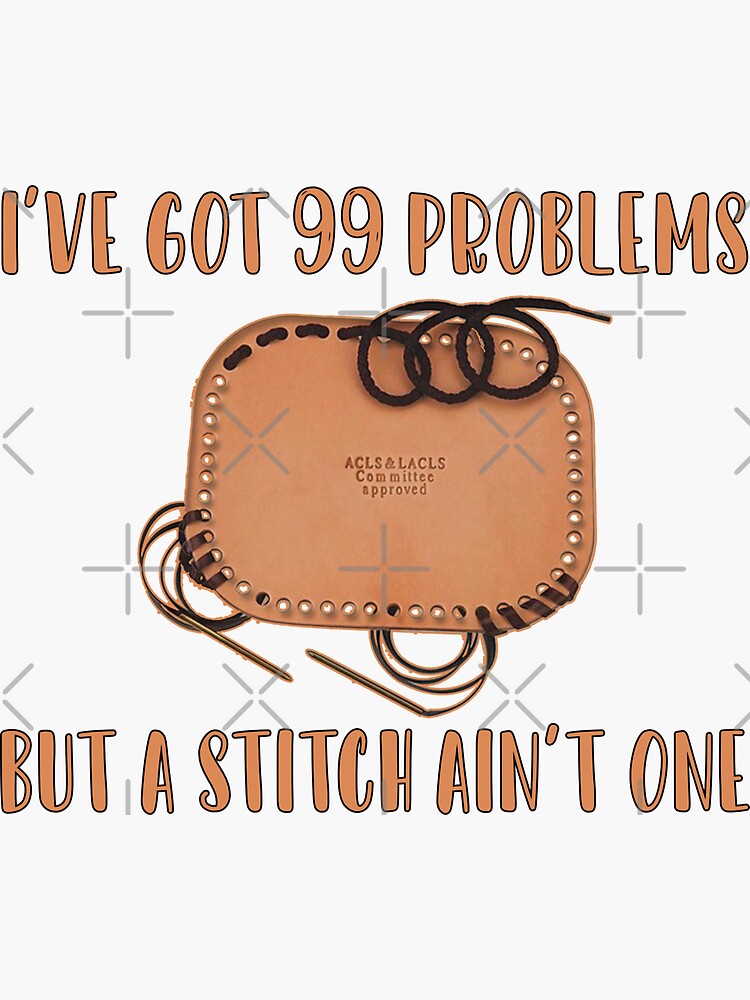 I've Got 99 Problems But The Stitch Aint One - Funny OT Saying Sticker for  Sale by deepan chandrasekaran