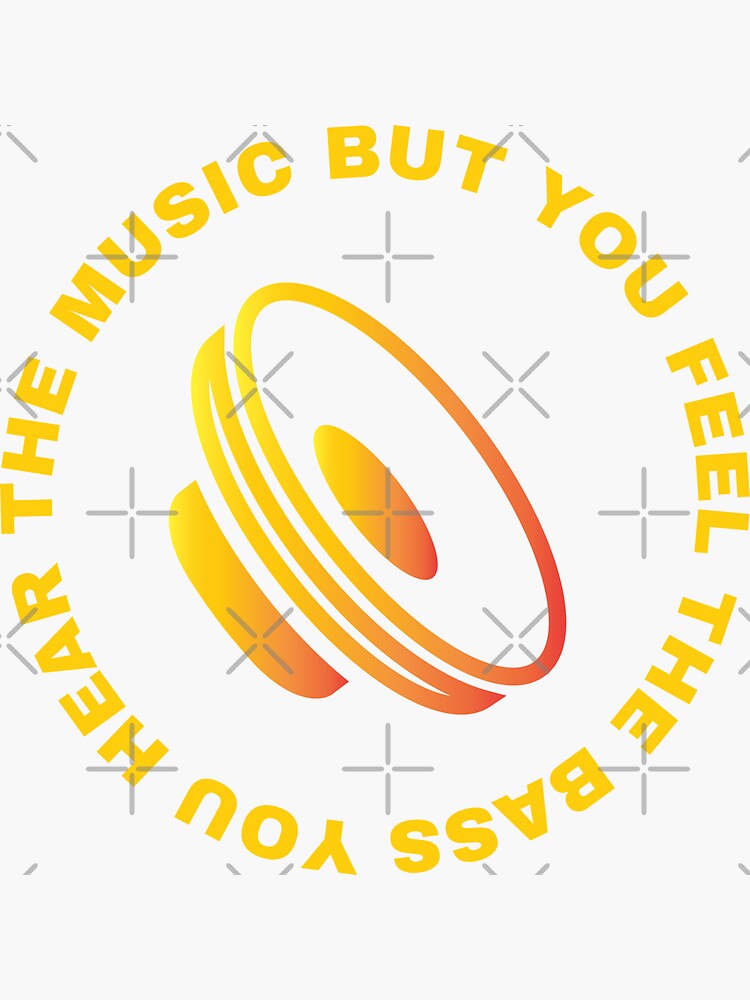 "you hear the music but you feel the bass" Sticker for Sale by