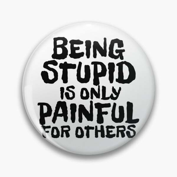 Item preview, BEING STUPID IS ONLY PAINFUL FOR OTHERS designed and sold by CRINGEWORTHY TEES.