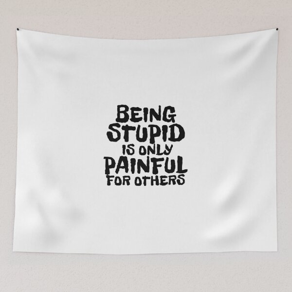 Item preview, BEING STUPID IS ONLY PAINFUL FOR OTHERS designed and sold by CRINGEWORTHY TEES.