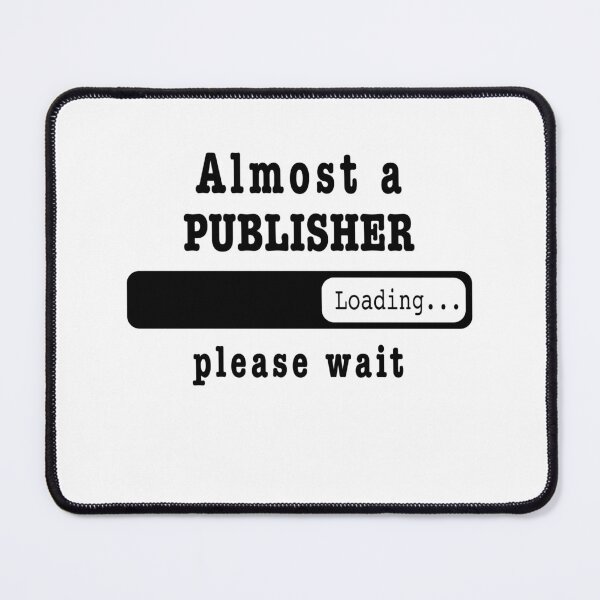 Item preview, Almost a publisher Loading PLease wait, Funny publisher job shirt, christmas Birthday publisher Gift For Mens Womens Dad Husband designed and sold by xlnv.