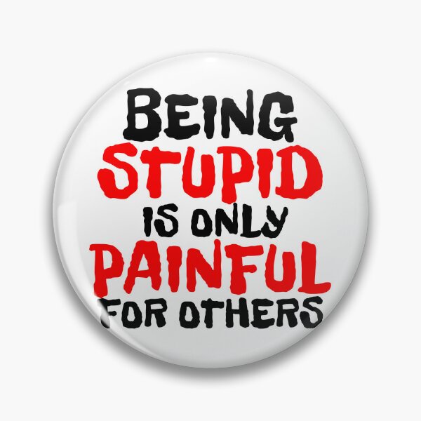 Item preview, BEING STUPID IS ONLY PAINFUL FOR OTHERS designed and sold by CRINGEWORTHY TEES.