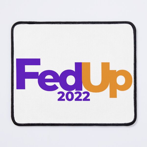 Item preview, Fed Up 2022 designed and sold by E6Designs.