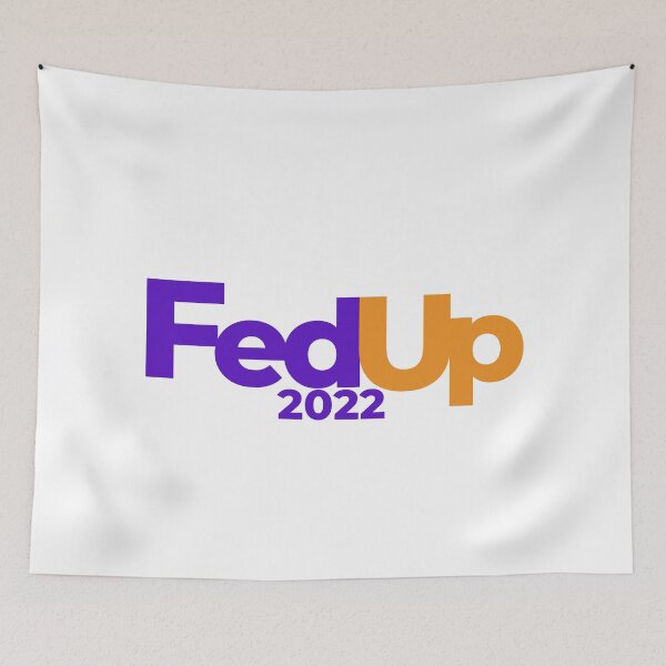 Item preview, Fed Up 2022 designed and sold by E6Designs.