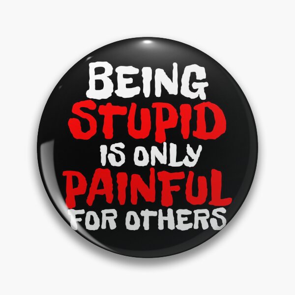 Item preview, BEING STUPID IS ONLY PAINFUL FOR OTHERS designed and sold by CRINGEWORTHY TEES.