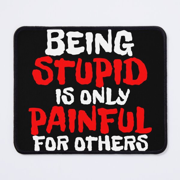 Item preview, BEING STUPID IS ONLY PAINFUL FOR OTHERS designed and sold by CRINGEWORTHY TEES.