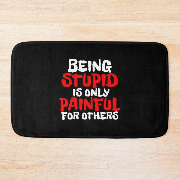 Item preview, BEING STUPID IS ONLY PAINFUL FOR OTHERS designed and sold by CRINGEWORTHY TEES.