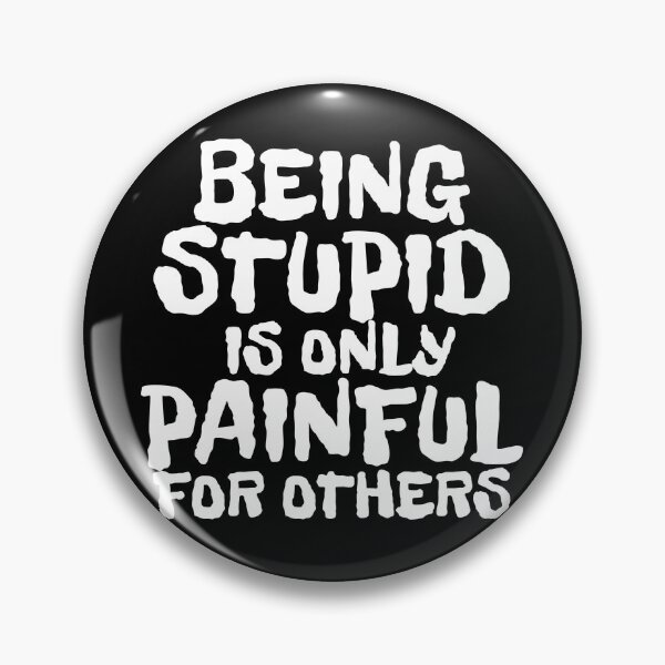 Item preview, BEING STUPID IS ONLY PAINFUL FOR OTHERS designed and sold by CRINGEWORTHY TEES.