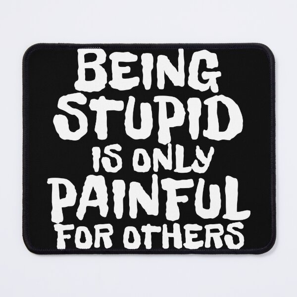Item preview, BEING STUPID IS ONLY PAINFUL FOR OTHERS designed and sold by CRINGEWORTHY TEES.