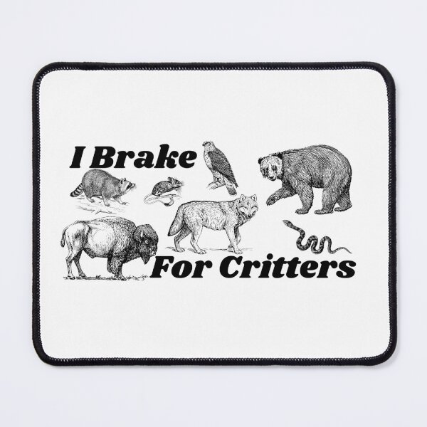 Item preview, I Brake For Critters designed and sold by makayla826.