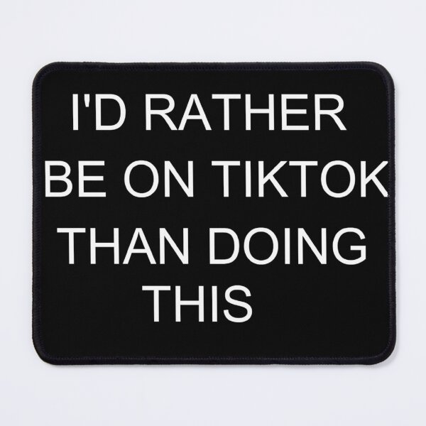 Item preview, I'd Rather Be on TikTok Than Doing This designed and sold by PLarDesigns.