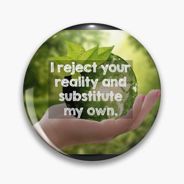 Item preview, I reject your reality and substitute my own. designed and sold by Alltooclose.